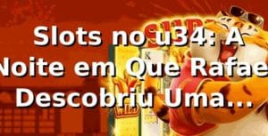 🎰 Slots no u34: A Noite em Que Rafael Descobriu Uma Plataforma de Jogos Diferente