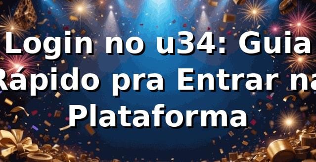 Login no u34: Guia Rápido pra Entrar na Plataforma 🎰 1 Login no u34: Guia Rápido pra Entrar na Plataforma 🎰