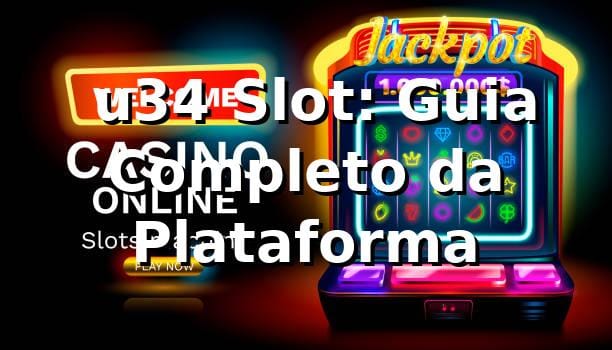⭐ u34 Slot: Guia Completo da Plataforma 1 ⭐ u34 Slot: Guia Completo da Plataforma